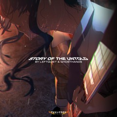 Leftquiet – Story Of The Untold (ft. Ghosthands)