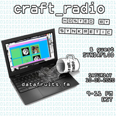 craft_radio w/ host Synkretic & guest Syndaflod - 10032020