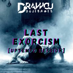 Drawcu - Last Exorcism [UPTEMPO SESSION]