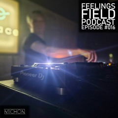 Michon Presents: Feelings Field Podcast #016