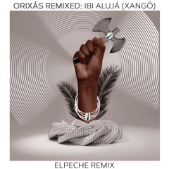 Orixás Remixed: Ibi Alujá (Xangô) (Elpeche Remix) [feat. ElPeche]