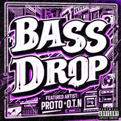PROTO - BASS DROP Feat. O.T.N