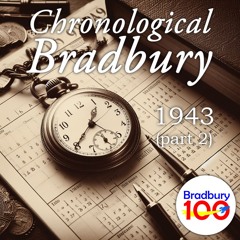Bradbury 100 - episode 68 - Chronological Bradbury 1943 (continued)