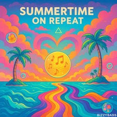 Summertime on Repeat - DJ BizzyBass