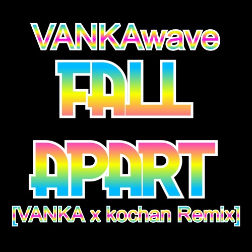 FALL APART [VANKA x kochan Remix]