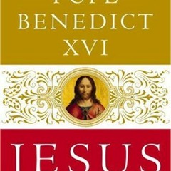 Access EPUB KINDLE PDF EBOOK Jesus of Nazareth by  Pope Benedict XVI 📖