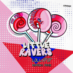 Little Ravers  - Lollypop ( Mbreaks remix)
