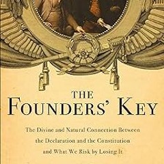 *[ The Founders' Key: The Divine and Natural Connection Between the Declaration and the Constit