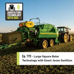 Ep. 193 - Large Square Baler Technology with Guest Jesse Santillan