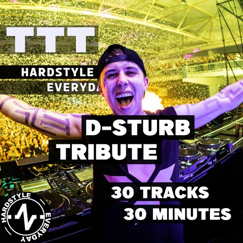 TTT Hardstyle Everyday | D-Sturb Tribute | 30 tracks in 30 minutes