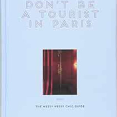 ACCESS EPUB 🖌️ Don't be a Tourist in Paris: The Messy Nessy Chic Guide by Vanessa Gr