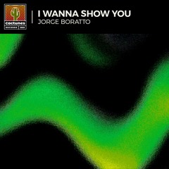 Jorge Boratto - I Wanna Show You