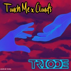 Touch Me Vs Clouds (TRIODE Mashup)[Free Download]