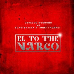 FREE DOWNLOAD!! Osvaldo Nugroho VS Timmy Trumpet, Blasterjaxx - El To The Narco