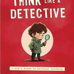📖 Think Like a Detective: A Kid's Guide to Critical Thinking by David Pakman (Author) Epub+@