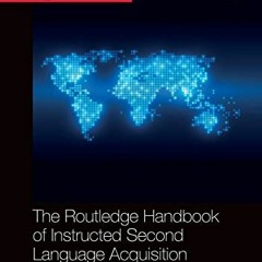 [Read] EBOOK 📃 The Routledge Handbook of Instructed Second Language Acquisition (Rou