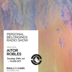 Personal Belongings Radioshow 84 @ Ibiza Global Radio Mixed By Aitor Robles