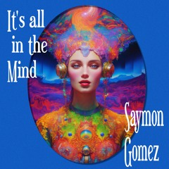 Saymon Gomez - It's all in the Mind