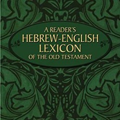 [Access] EPUB KINDLE PDF EBOOK A Reader's Hebrew-English Lexicon of the Old Testament