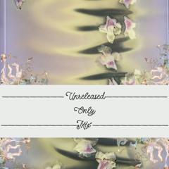 ꧁ —Unreleased Only Mix — ꧂