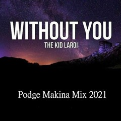 The Kid LAROI - WITHOUT YOU (Podge Makina Remix 2021)
