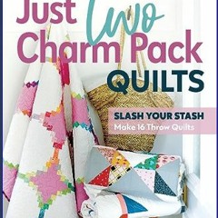 {PDF} ⚡ Just Two Charm Pack Quilts: Slash Your Stash; Make 16 Throw Quilts     Paperback – May 25,