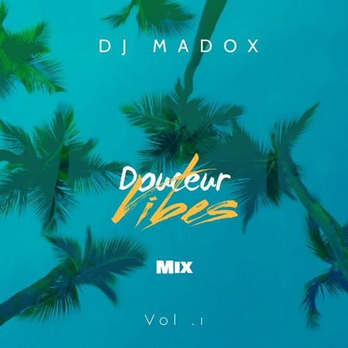 DJ MADOX - DOUCEUR VIBES MIX VOL .1