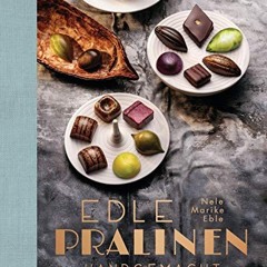 Edle Pralinen handgemacht: 1001 Aromen von Schokolade & Co.  Full pdf