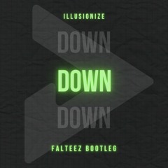 Down - Illusionize (Falteez Bootleg - Extended)
