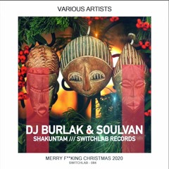 Dj Burlak & Soulvan - ShakunTam ( Switchlab Records ) Merry F*cking Christmas 2020