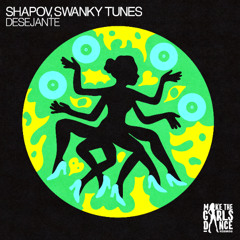 Shapov, Swanky Tunes - Desejante [Make The Girls Dance Records]