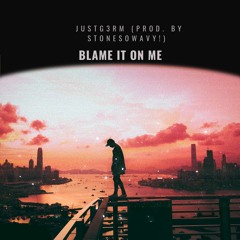 Blame It On Me (Prod. By StoneSoWavy!)