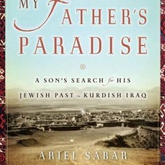(PDF) Download My Father's Paradise: A Son's Search for His Jewish Past in Kurdish Iraq BY : Ar