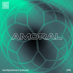 Nachtparlement Podcast 008 - Amoral