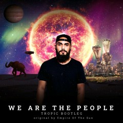 Tropic - We Are The People  - [Original by Empire Of The Sun] FREE DOWNLOAD