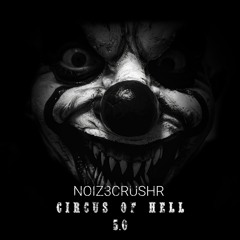 NOIZ3CRUSHR - Circus Of Hell 5.0