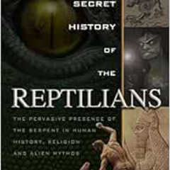 READ PDF 📗 The Secret History of the Reptilians: The Pervasive Presence of the Serpe