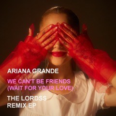 ''We Can't Be Friends'' Ariana Grande (The Lordss Club Remix) [BUY FULL REMIX EP]