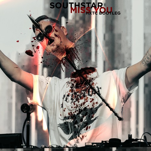 [FREE DOWNLOAD] SOUTHSTAR - Miss You (HXTC Bootleg)