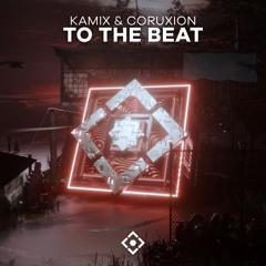 Kamix & Coruxion - To The Beat