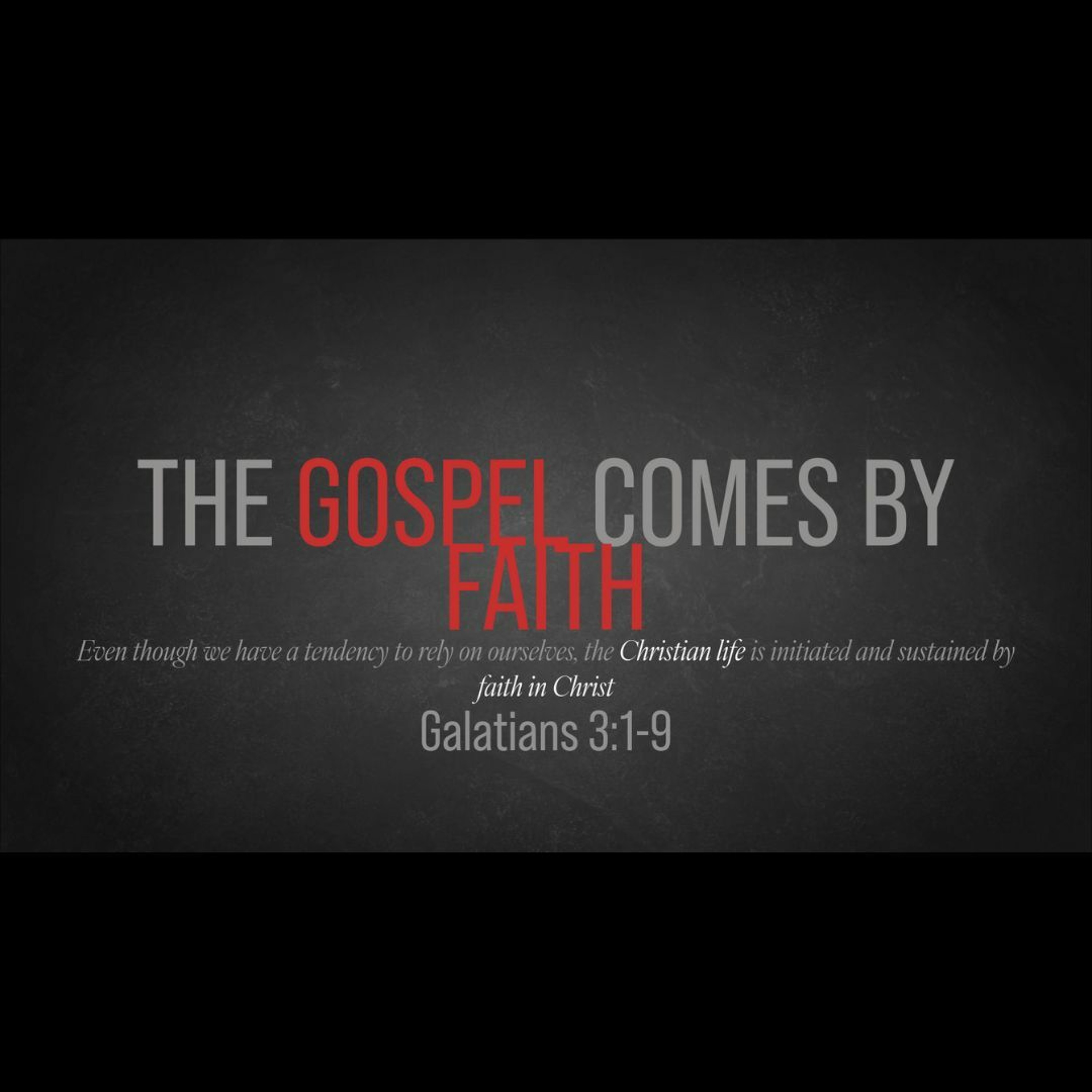 The Gospel Comes by Faith (Galatians 3:1-9)