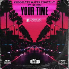 Your Time Chocolate Wafer x Royal-T Ft Salem