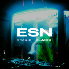 ESN SESSION 008 | BLACKI