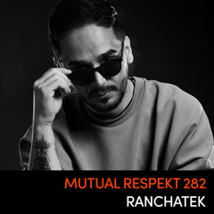 Mutual Respekt 282: Ranchatek