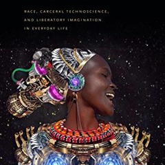 VIEW EPUB 📘 Captivating Technology: Race, Carceral Technoscience, and Liberatory Ima