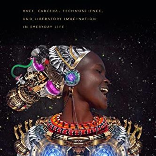 [Download] EPUB 📃 Captivating Technology: Race, Carceral Technoscience, and Liberato