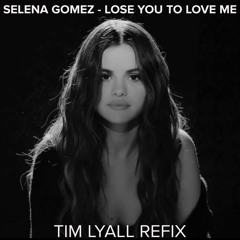 Selena Gomez - Lose You To Love Me - Tim Lyall Refix