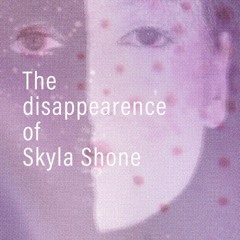 The Disappearence Of Skyla Shone