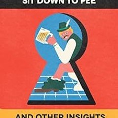 [Get] EBOOK EPUB KINDLE PDF German Men Sit Down To Pee And Other Insights Into German Culture by Jam