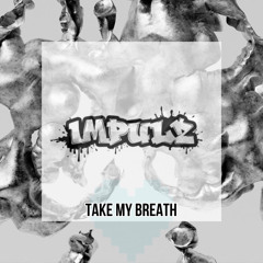 IMPULZ - TAKE MY BREATH V2